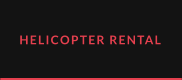 HELICOPTER RENTAL