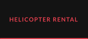 HELICOPTER RENTAL